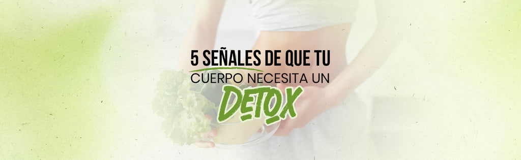 5 Señales de que tu Cuerpo Necesita un Detox
